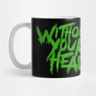 Without Your Head Mug